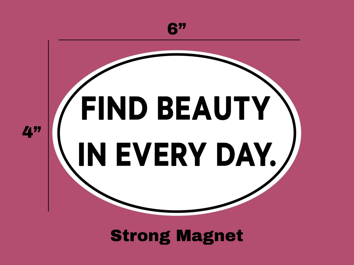 "FIND BEAUTY IN EVERY DAY." Oval Magnet