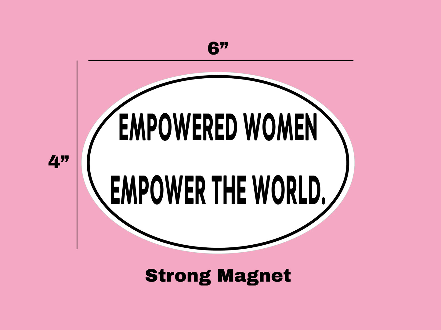 "Empowered Women Empower the World"  Oval Car Magnet