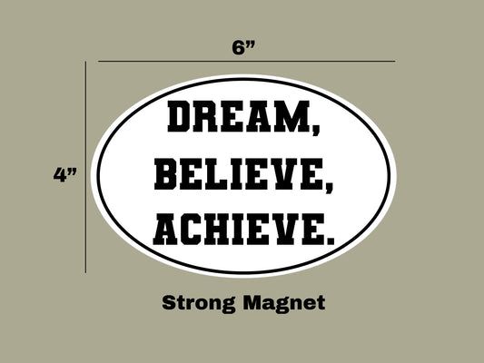 "DREAM, BELIEVE, ACHIEVE." Oval Magnet